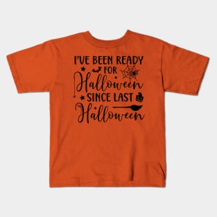 I've Been Ready for Halloween since Last Halloween | Halloween Vibes Kids T-Shirt